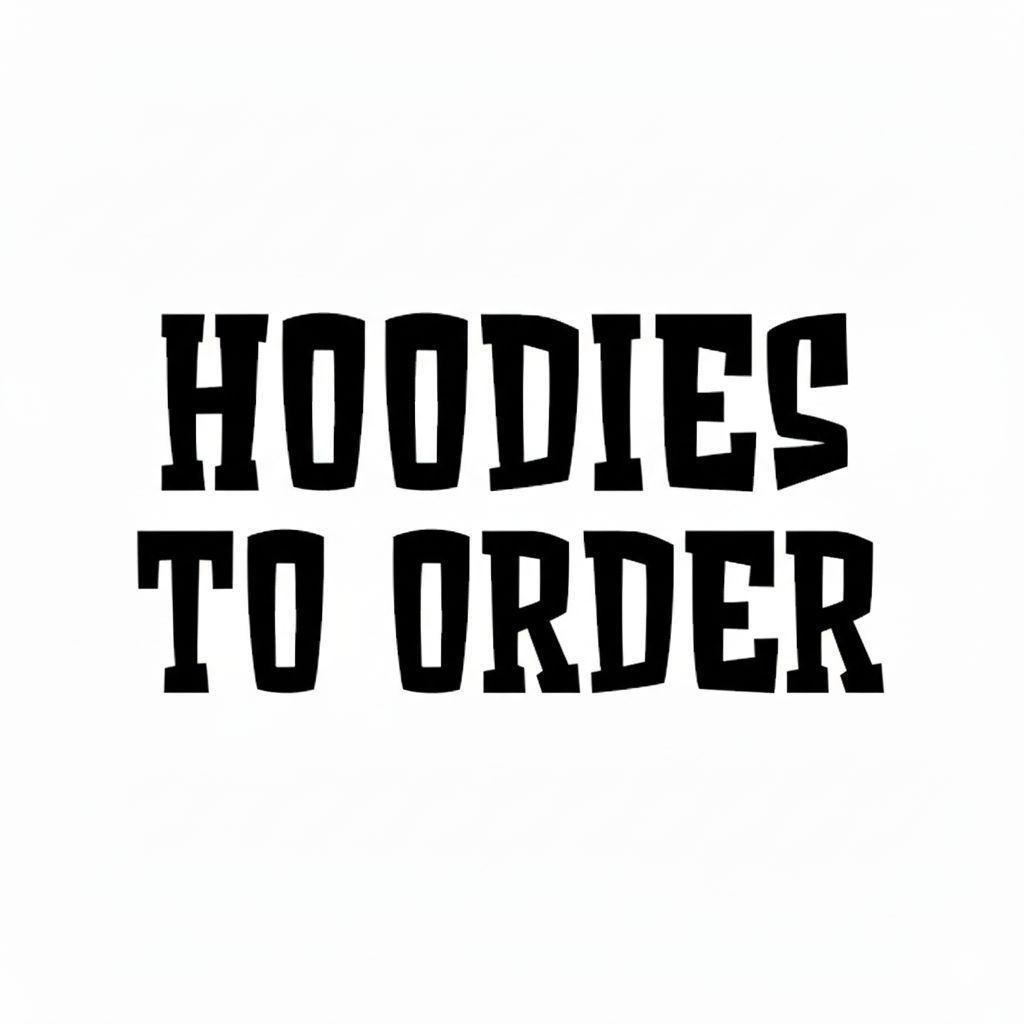 HOODIES TO ORDER